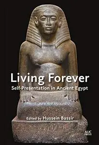 Living Forever: Self-Presentation in Ancient Egypt