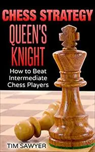 Chess Strategy Queen’s Knight: How to Beat Intermediate Chess Players