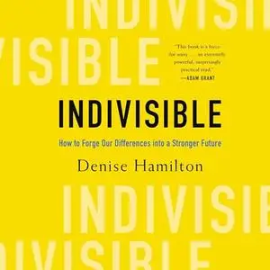 Indivisible: How to Forge Our Differences into a Stronger Future [Audiobook]
