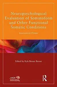 Neuropsychological Evaluation of Somatoform and Other Functional Somatic Conditions: Assessment Primer