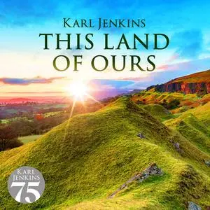 Karl Jenkins - This Land Of Ours (2010) {Decca}