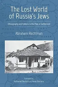 The Lost World of Russia's Jews: Ethnography and Folklore in the Pale of Settlement (Jews in Eastern Europe)
