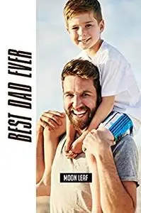 Best Dad Ever: the ultimate guide to becoming the father your children need