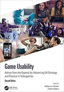 Game Usability: Advice from the Experts for Advancing UX Strategy and Practice in Videogames, 2nd Edition
