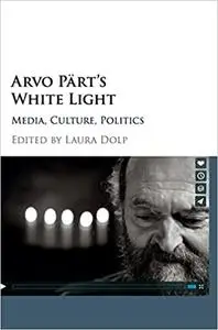 Arvo Pärt's White Light: Media, Culture, Politics