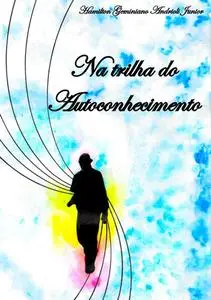 «Na Trilha Do Autoconhecimento» by Hamilton Geminiano Andrioli Junior