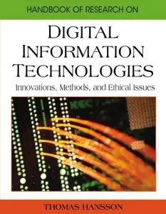 Handbook of Research on Digital Information Technologies: Innovations, Methods, and Ethical Issues