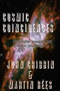 Cosmic Coincidences: Dark Matter, Mankind, and Anthropic Cosmology