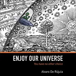 Enjoy Our Universe: You Have No Other Choice [Audiobook]