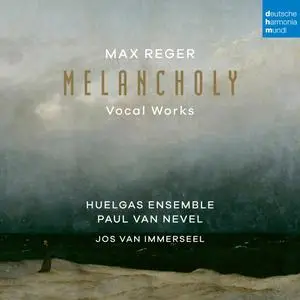 Huelgas Ensemble, Jos van Immerseel & Paul Van Nevel - Max Reger: Melancholy (Vocal Works) (2024) [Digital Download 24/96]