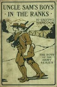 «Uncle Sam's Boys in the Ranks / or, Two Recruits in the United States Army» by H.Irving Hancock