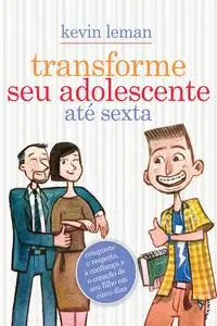 «Transforme seu adolescente até sexta» by Kevin Leman