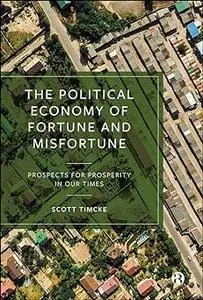 The Political Economy of Fortune and Misfortune: Prospects for Prosperity in Our Times