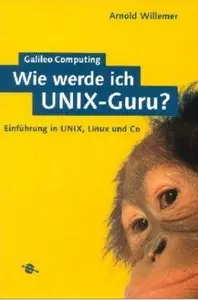 Wie werde ich UNIX-Guru?: Einfuhrung in UNIX, Linux und Co by Arnold Willemer (Repost)
