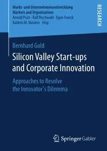 Silicon Valley Start‐ups and Corporate Innovation: Approaches to Resolve the Innovator’s Dilemma