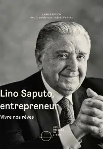 John Parisella, Lino Saputo, "Lino Saputo, entrepreneur: Vivre nos rêves"