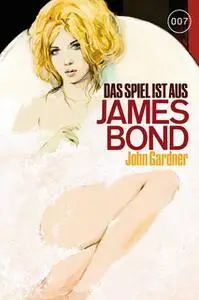 «James Bond - Band 21: Das Spiel ist aus» by John Gardner