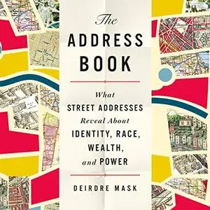 The Address Book: What Street Addresses Reveal About Identity, Race, Wealth, and Power [Audiobook]