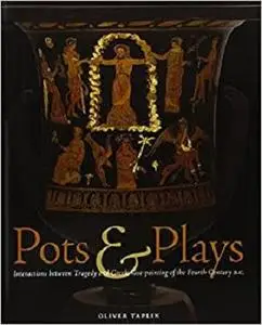 Pots & Plays: Interactions between Tragedy and Greek Vase-painting of the Fourth Century B.C.