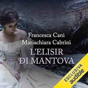 «L'elisir di Mantova» by Mariachiara Cabrini, Francesca Cani