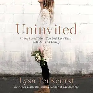 Uninvited: Living Loved When You Feel Less Than, Left Out, and Lonely [Audiobook]