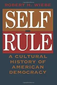 Self-Rule: A Cultural History of American Democracy