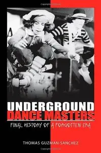 Underground Dance Masters: Final History of a Forgotten Era (repost)