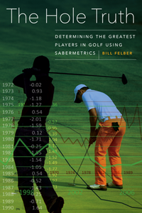 The Hole Truth : Determining the Greatest Players in Golf Using Sabermetrics