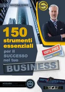 Gianpaolo Pavone - 150 SUPER TOOLS strategici per dare potere al tuo Business !