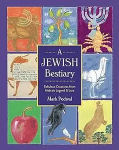 A Jewish Bestiary: Fabulous Creatures from Hebraic Legend and Lore