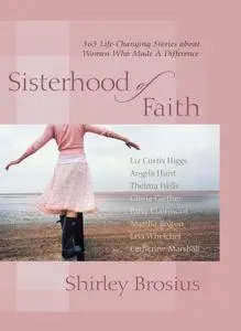 Sisterhood of Faith: 365 Life-Changing Stories about Women Who Made a Difference