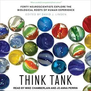 Think Tank: Forty Neuroscientists Explore the Biological Roots of Human Experience [Audiobook]