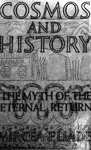 Cosmos and History. The Myth of the Eternal Return. By Mircea Eliade