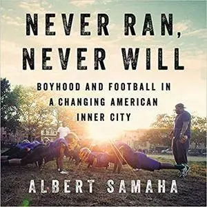 Never Ran, Never Will: Boyhood and Football in a Changing American Inner City [Audiobook]