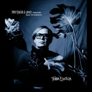Jimi Tenor & Umo Helsinki Jazz Orchestra - Terra Exotica (2021)