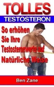 Tolles Testosteron - So Erhöhen Sie Ihre Testosteronwerte Auf Natürliche Weise(repost)