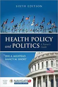 Health Policy and Politics: A Nurse's Guide, Sixth Edition