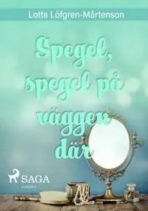 «Spegel, spegel på väggen där» by Lotta Löfgren Mårtenson