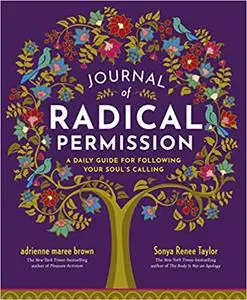 Journal of Radical Permission: A Daily Guide for Following Your Soul’s Calling