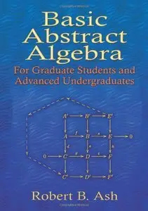 Basic Abstract Algebra: For Graduate Students and Advanced Undergraduates (repost)