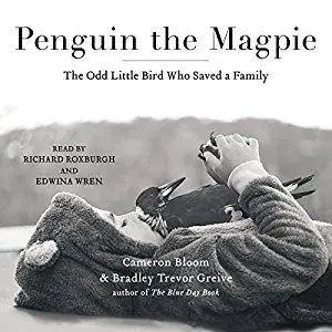 Penguin the Magpie: The Odd Little Bird Who Saved a Family [Audiobook]