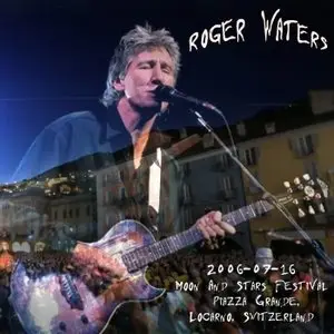 Roger Waters - Grande Piazza, Locarno, Switzerland (2006) [Master AUD]