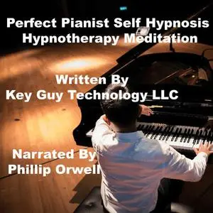 «Perfect Pianist Self Hypnosis Hypnotherapy Meditation» by Key Guy Technology LLC