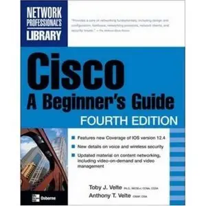 Cisco: A Beginner's Guide, Fourth Edition: A Beginner's Guide, Fourth Edition by Toby Velte [Repost]