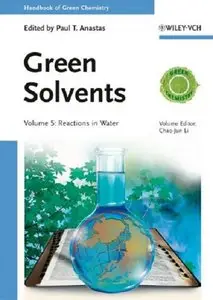 Handbook of Green Chemistry, Green Solvents. Volume 5: Reactions in Water [Repost]