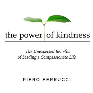 The Power of Kindness: The Unexpected Benefits of Leading a Compassionate Life (Audiobook)