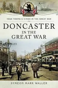 «Doncaster in the Great War» by Symeon Mark Waller