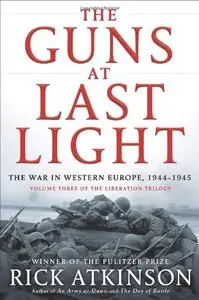 The Guns at Last Light: The War in Western Europe, 1944-1945 