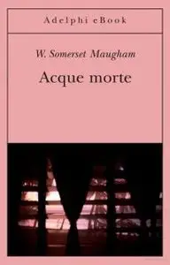 William Somerset Maugham - Acque morte
