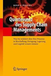 Quintessenz des Supply Chain Managements: Was Sie wirklich über Ihre Prozesse in Beschaffung, Fertigung, Lagerung und Logistik
